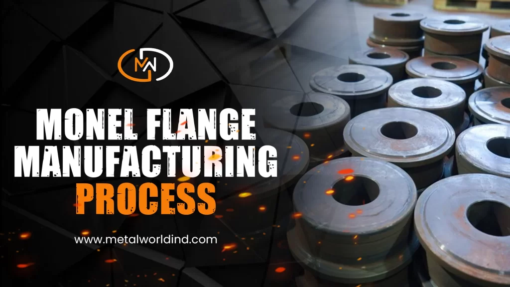 monel flange manufacturing process